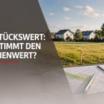 Grundstückswert: Was bestimmt den Immobilienwert?