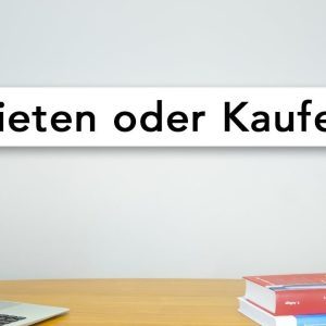 Mieten oder Kaufen
